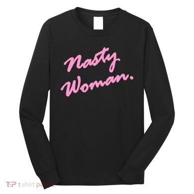 Nasty Woman Pink Script Hillary Clinton Long Sleeve Shirt