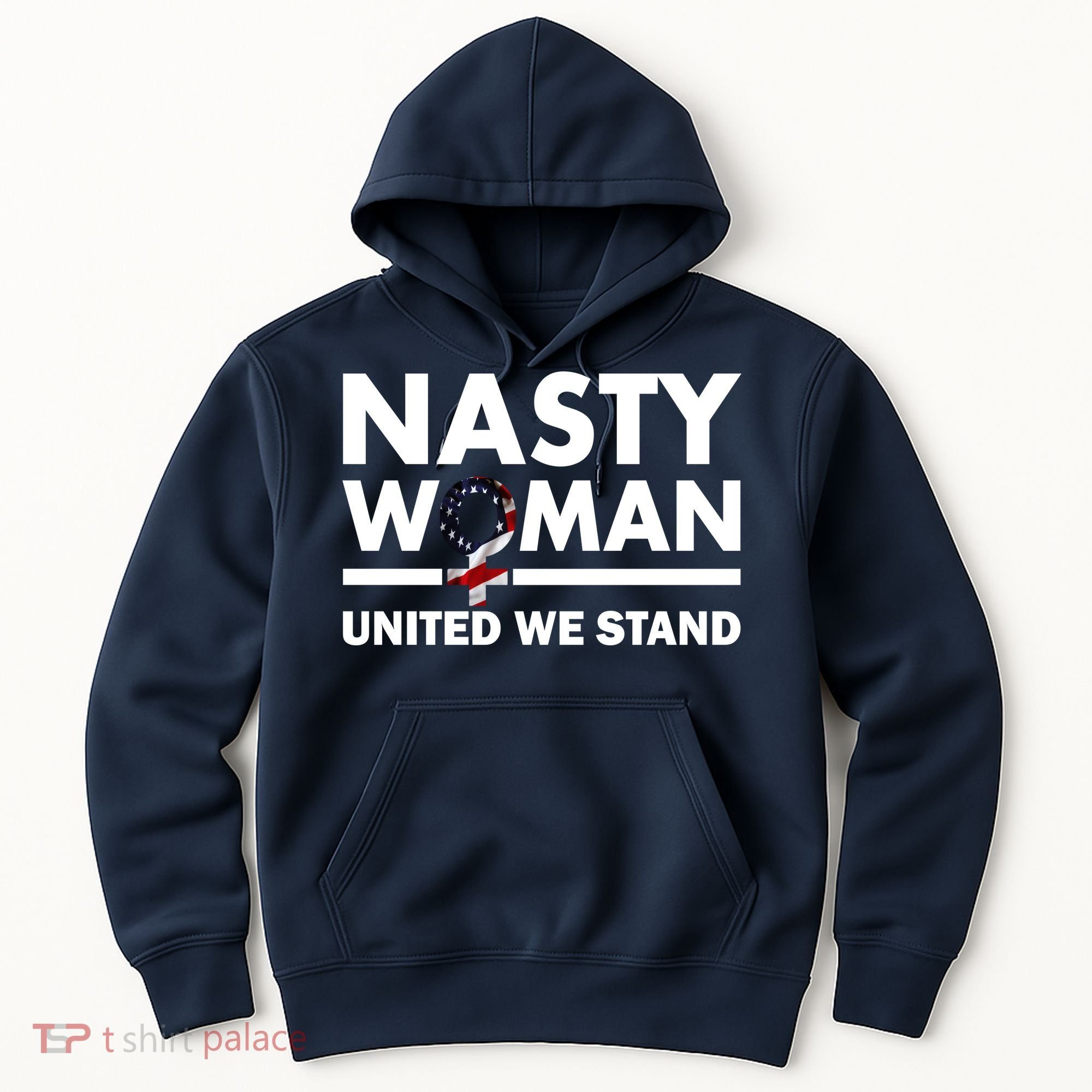 Nasty Woman United We Stand Hoodie