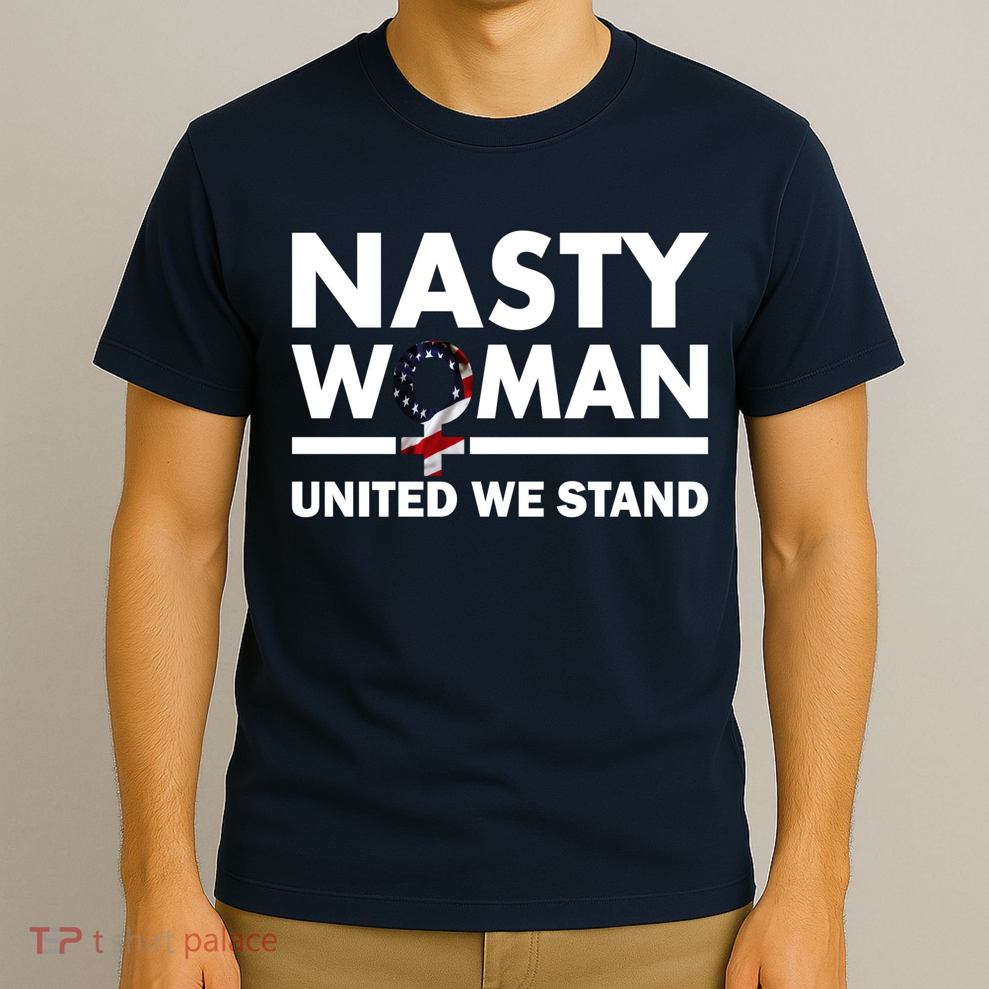Nasty Woman United We Stand T-Shirt