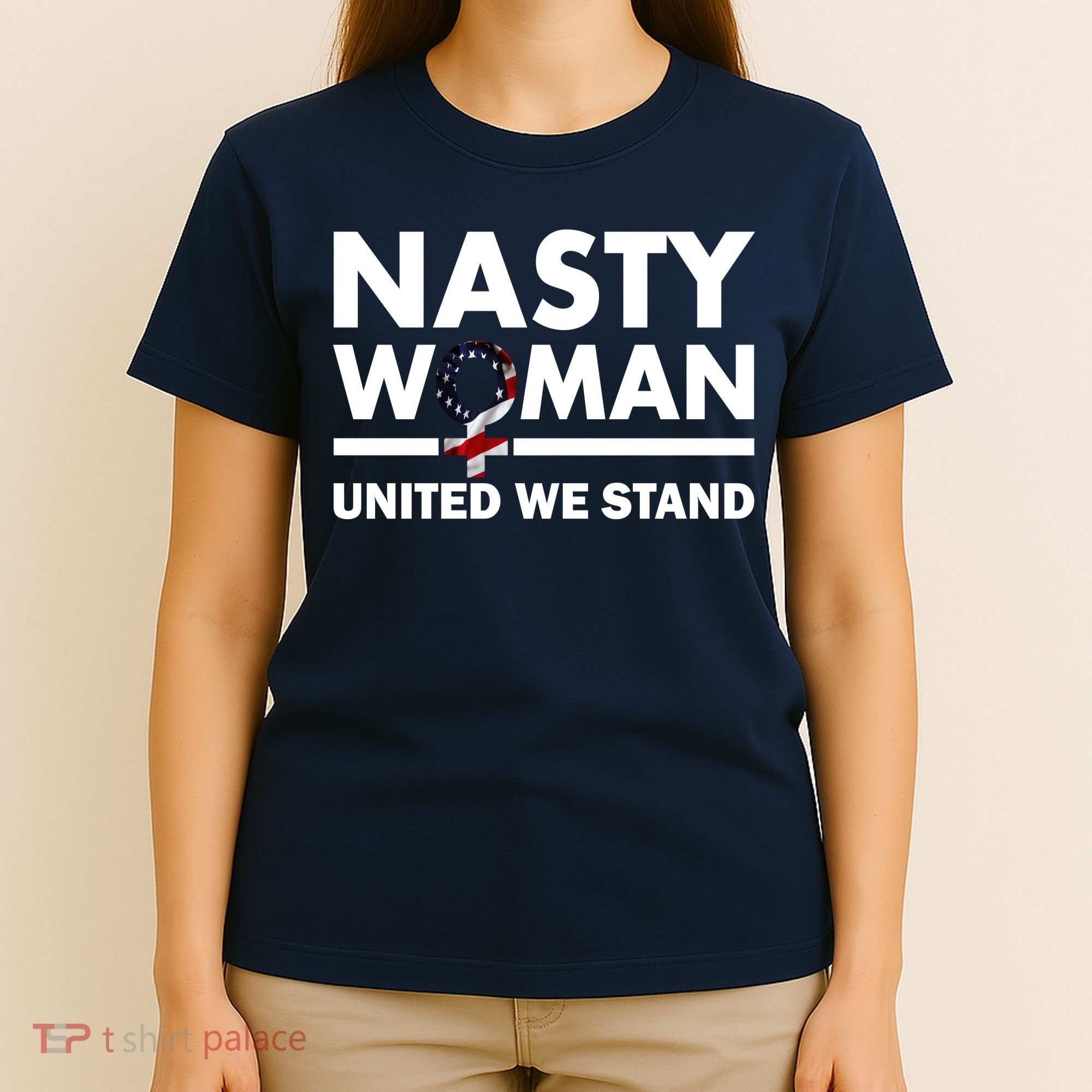 Nasty Woman United We Stand T-Shirt