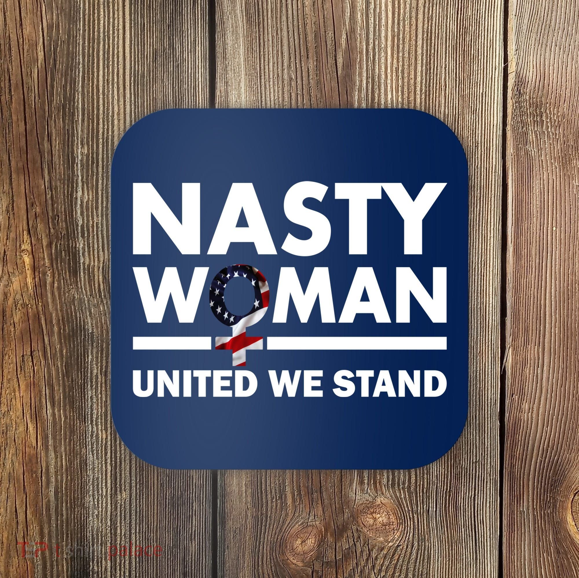 Nasty Woman United We Stand Coaster