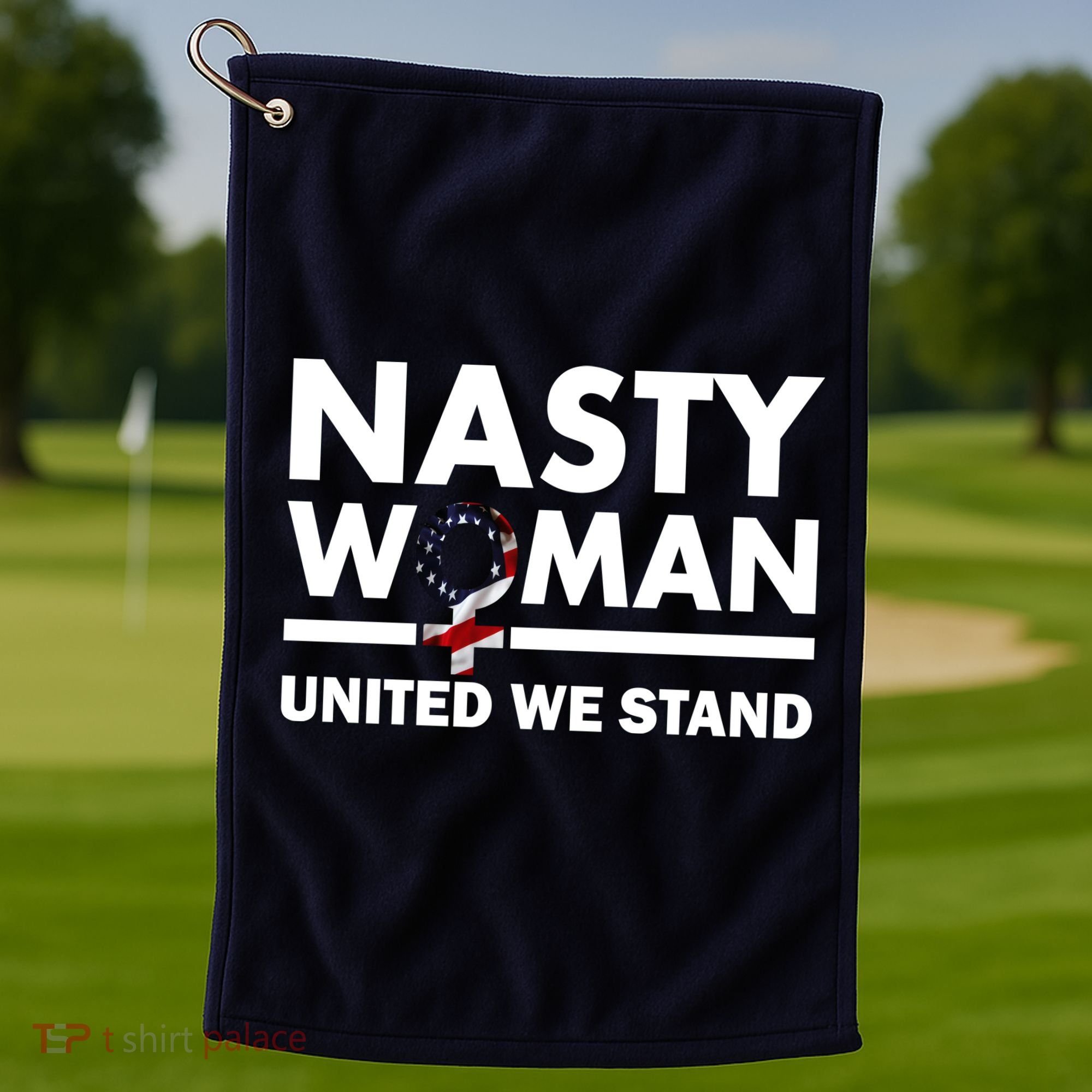 Nasty Woman United We Stand Golf Towel