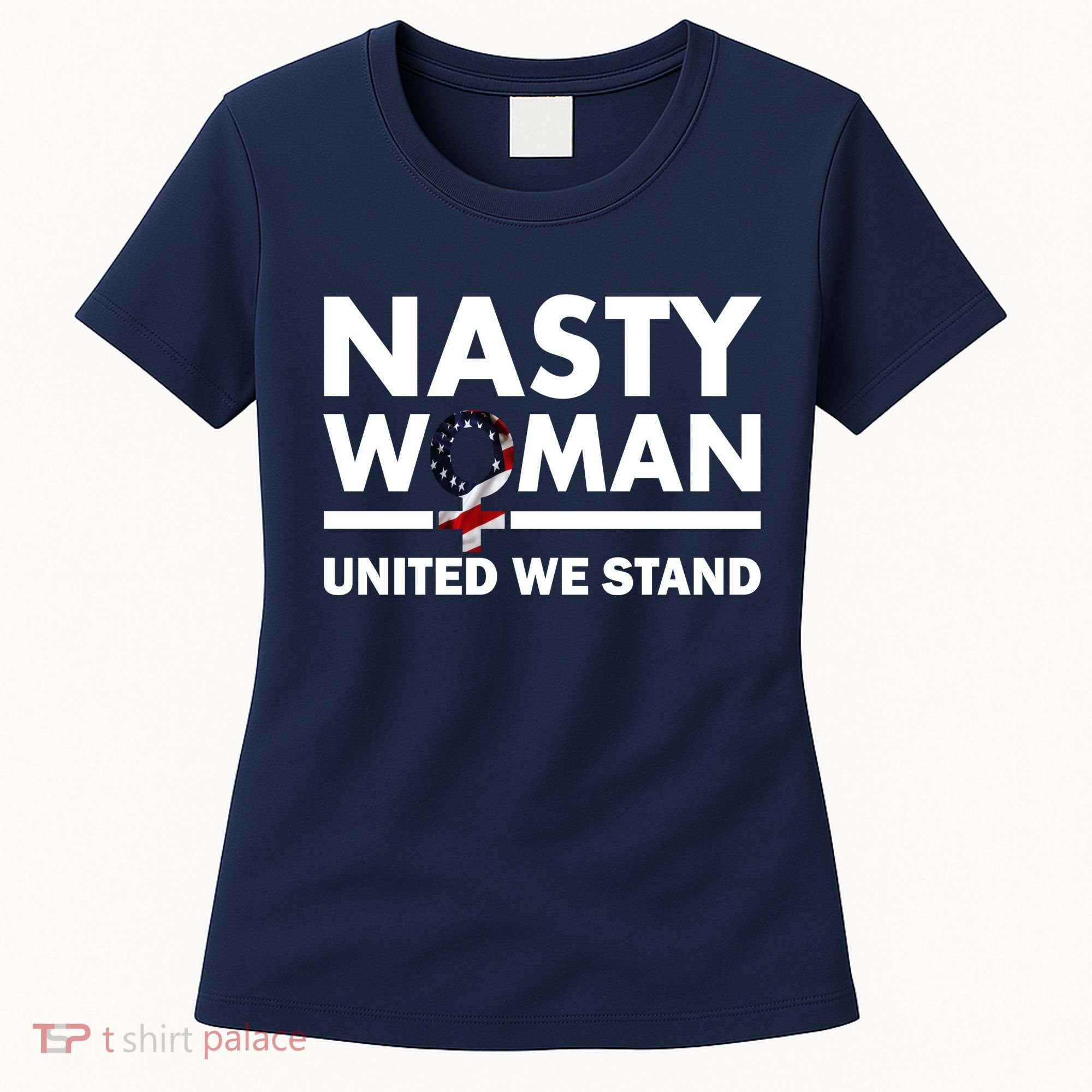 Nasty Woman United We Stand Women's T-Shirt