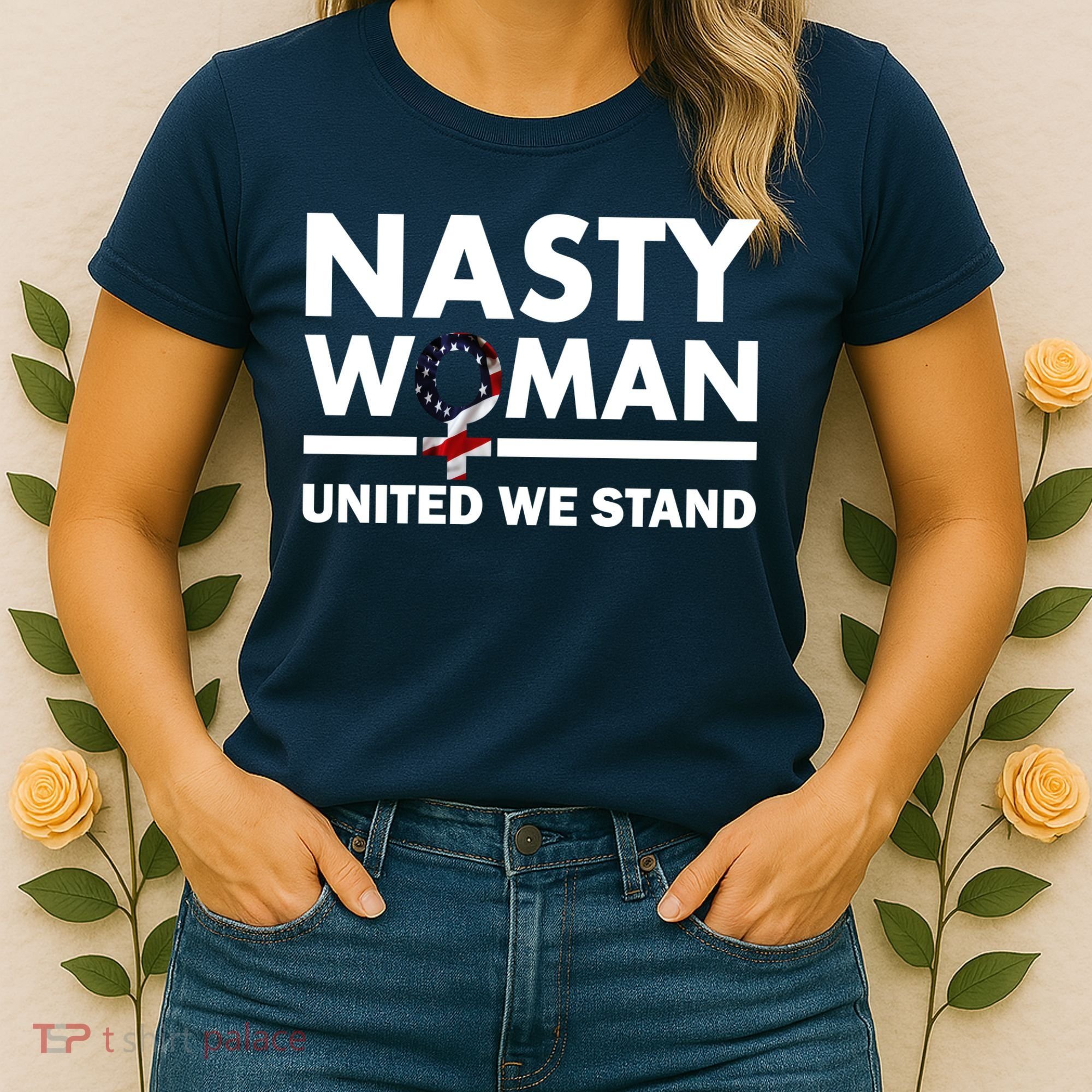Nasty Woman United We Stand Women's T-Shirt