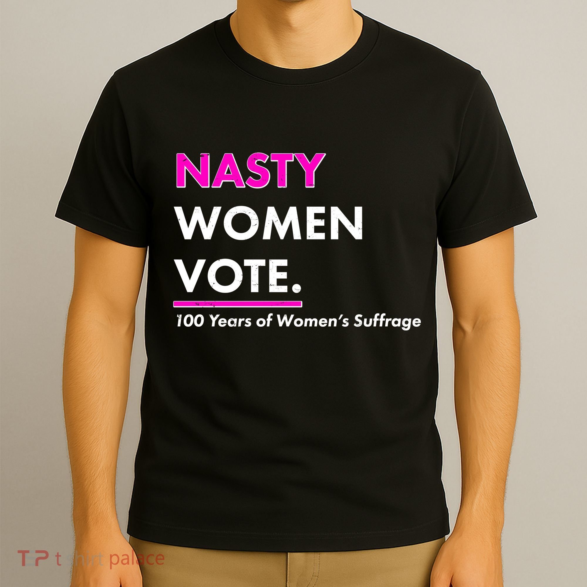 Nasty Women Vote 100 Years of Women's Suffrage T-Shirt