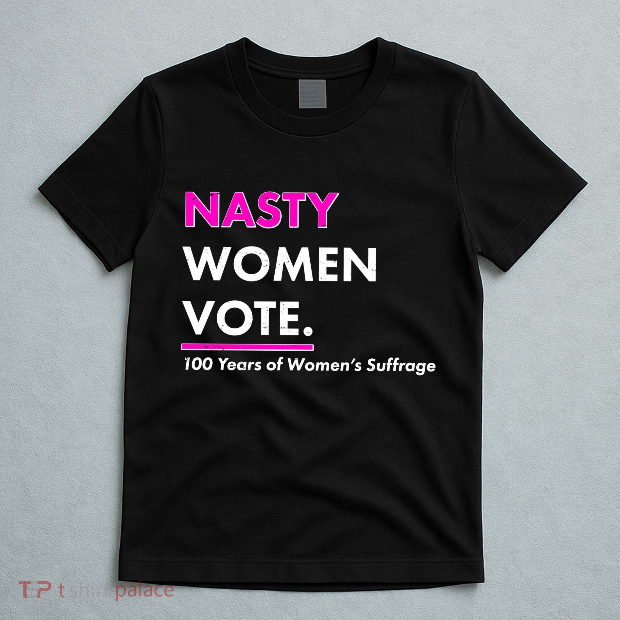 Nasty Women Vote 100 Years of Women's Suffrage T-Shirt