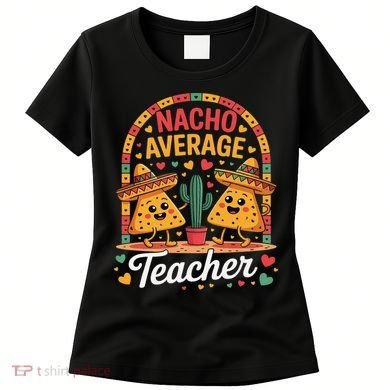 Nacho Average Teacher Apple Cinco De Mayo Teacher Women Women's T-Shirt