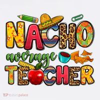 Nacho Average Teacher Cinco De Mayo Fiesta Mexican Teaching T-Shirt thumb 7