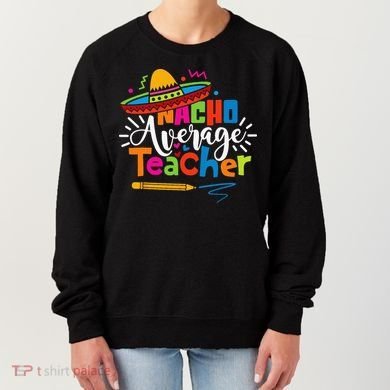 Nacho Average Teacher Cinco De Mayo Fiesta Mexican Teaching Women's Sweatshirt