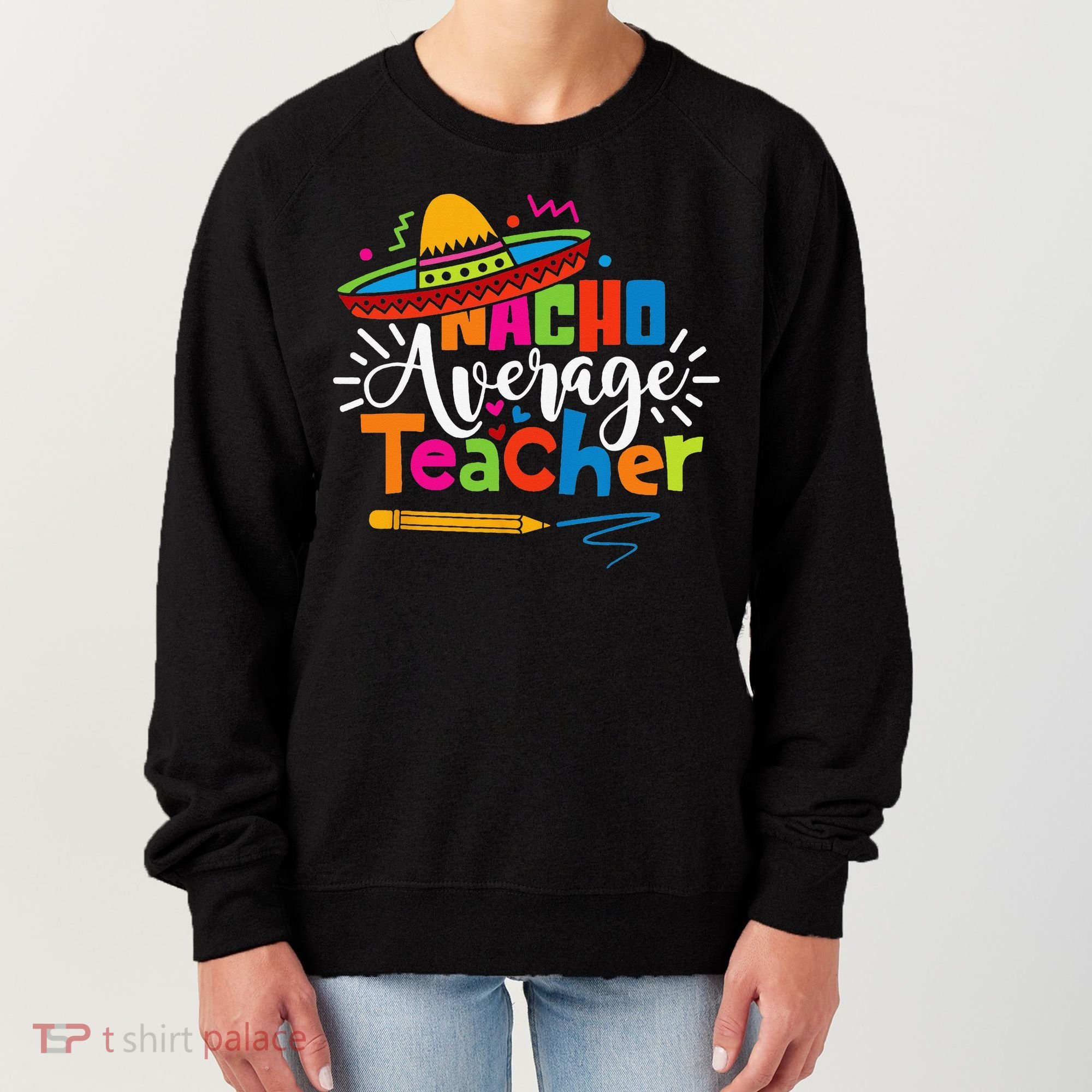 Nacho Average Teacher Cinco De Mayo Fiesta Mexican Teaching Women's Sweatshirt