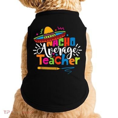 Nacho Average Teacher Cinco De Mayo Fiesta Mexican Teaching Doggie Tank