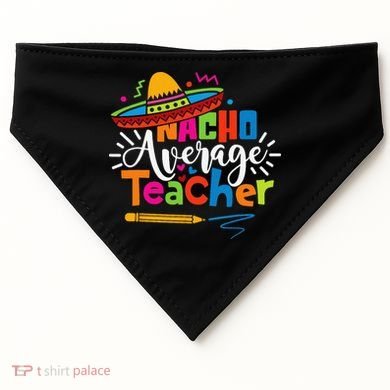 Nacho Average Teacher Cinco De Mayo Fiesta Mexican Teaching USA-Made Doggie Bandana