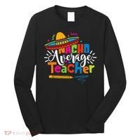 Nacho Average Teacher Cinco De Mayo Fiesta Mexican Teaching Long Sleeve Shirt thumb 0