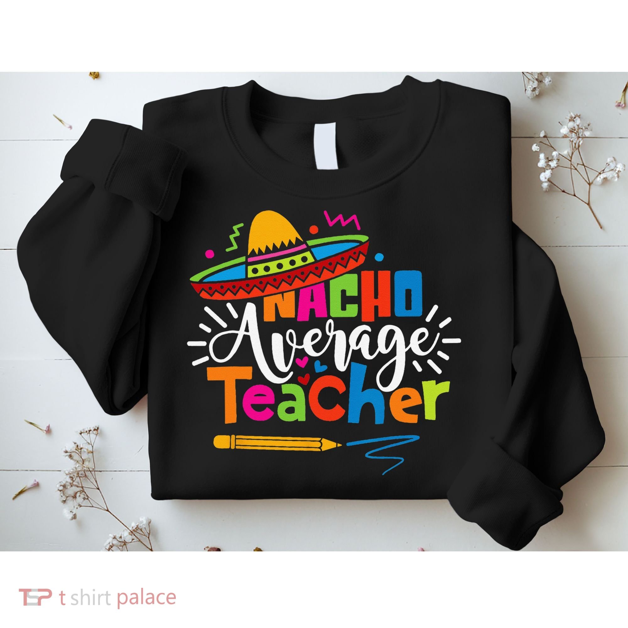 Nacho Average Teacher Cinco De Mayo Fiesta Mexican Teaching Sweatshirt