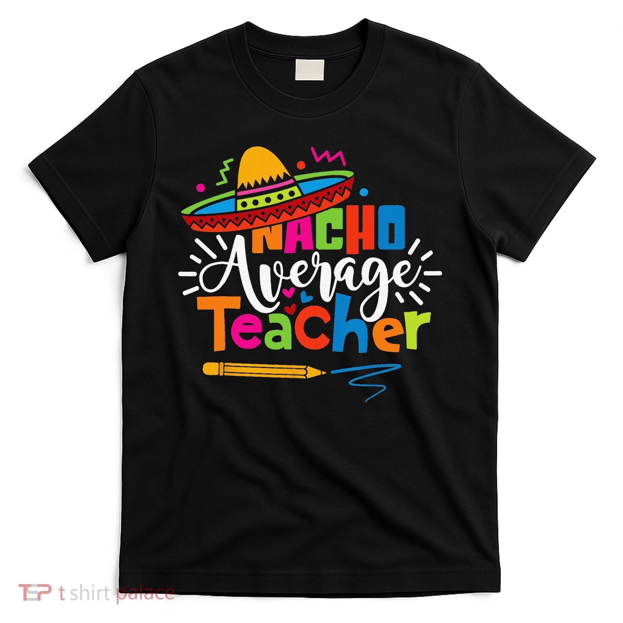 Nacho Average Teacher Cinco De Mayo Fiesta Mexican Teaching T-Shirt