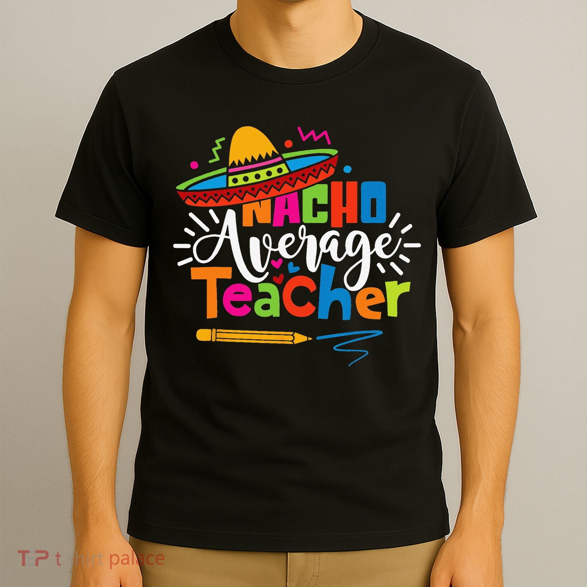 Nacho Average Teacher Cinco De Mayo Fiesta Mexican Teaching T-Shirt