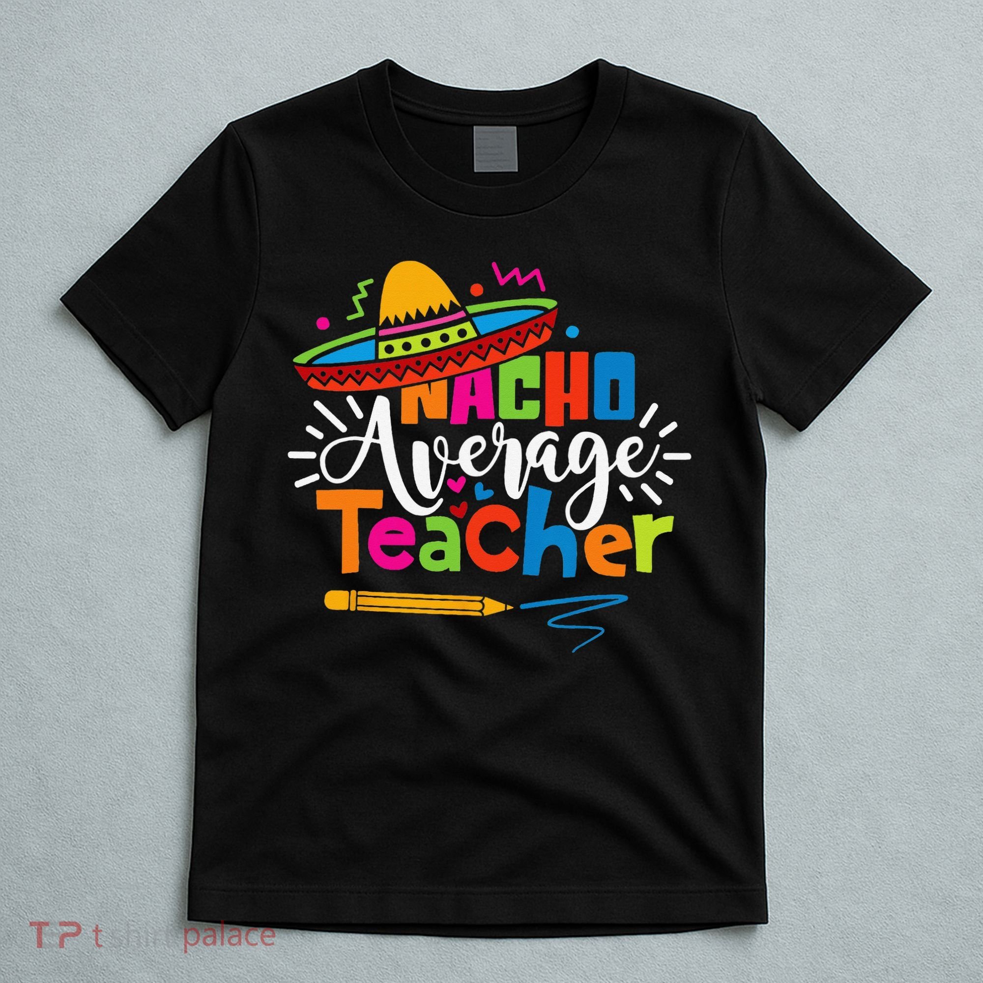 Nacho Average Teacher Cinco De Mayo Fiesta Mexican Teaching T-Shirt