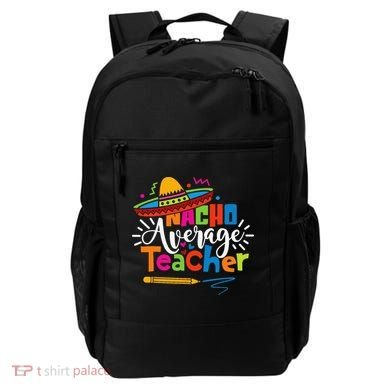 Nacho Average Teacher Cinco De Mayo Fiesta Mexican Teaching Backpack
