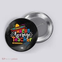 Nacho Average Teacher Cinco De Mayo Fiesta Mexican Teaching Button thumb 0