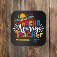 Nacho Average Teacher Cinco De Mayo Fiesta Mexican Teaching Coaster thumb 0