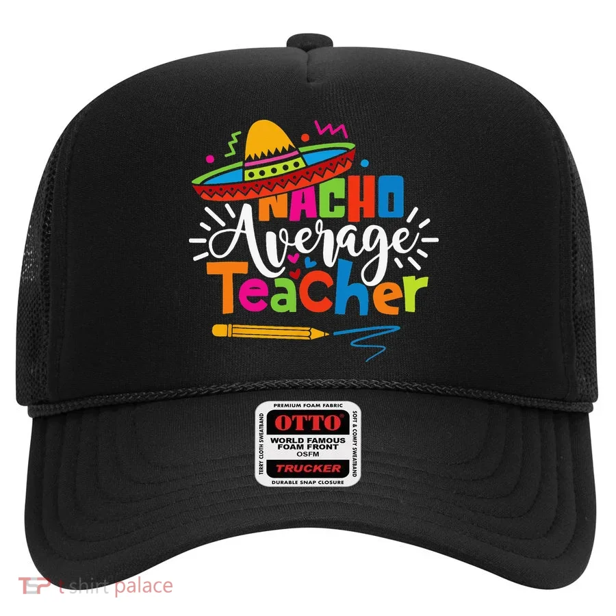 Nacho Average Teacher Cinco De Mayo Fiesta Mexican Teaching Hat