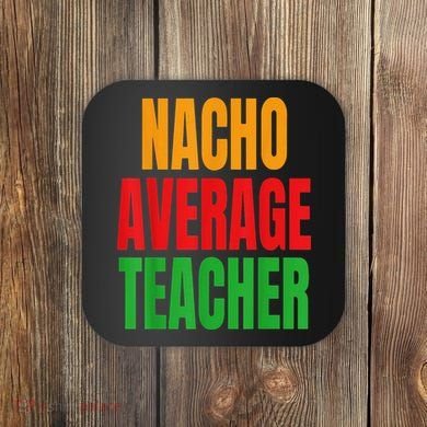 Nacho Average Teacher Mexican Teacher Cinco De Mayo Fiesta Coaster