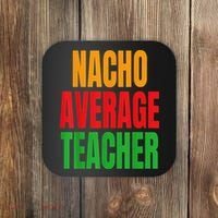 Nacho Average Teacher Mexican Teacher Cinco De Mayo Fiesta Coaster thumb 0