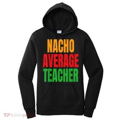 Nacho Average Teacher Mexican Teacher Cinco De Mayo Fiesta Women's Hoodie