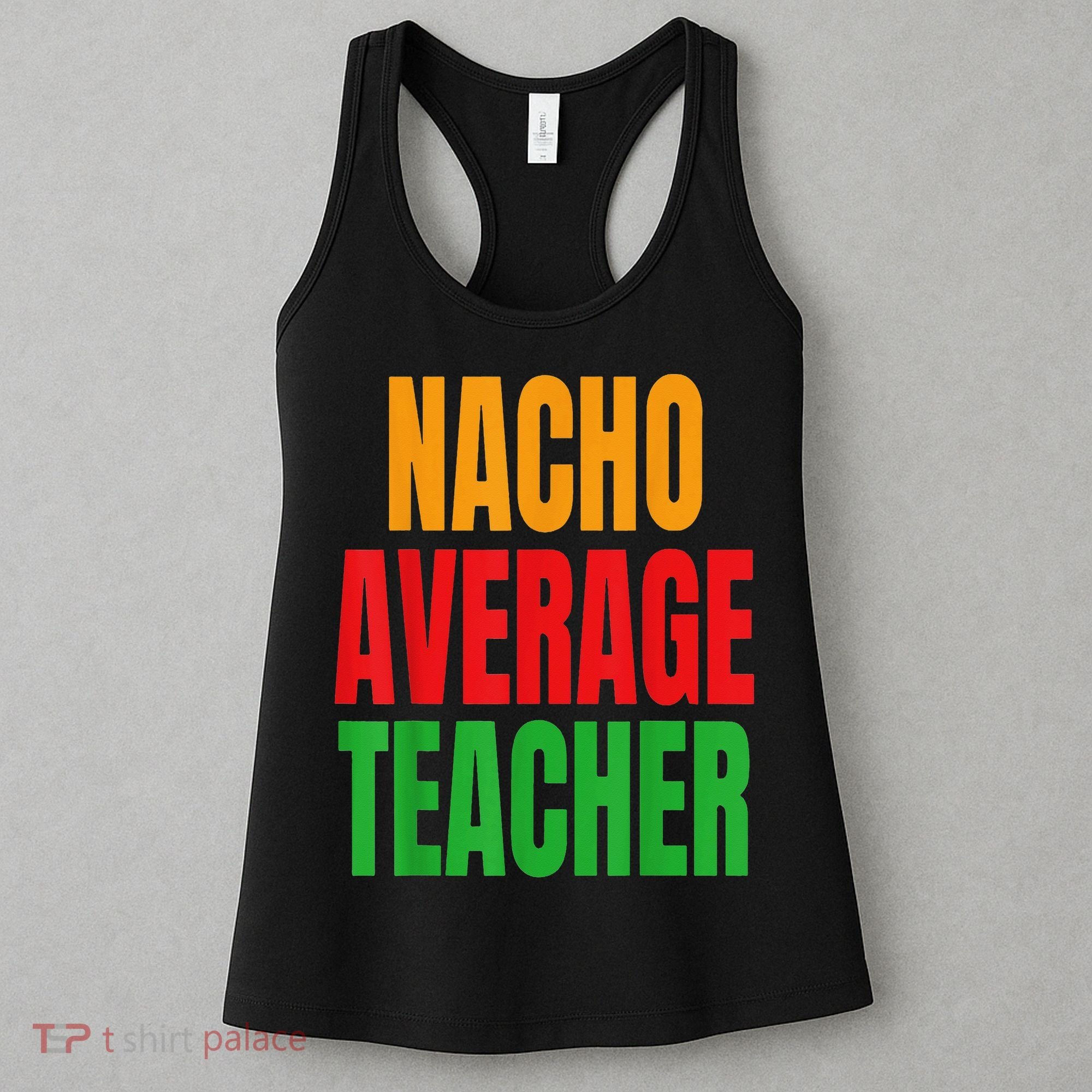 Nacho Average Teacher Mexican Teacher Cinco De Mayo Fiesta Women's Tank Top