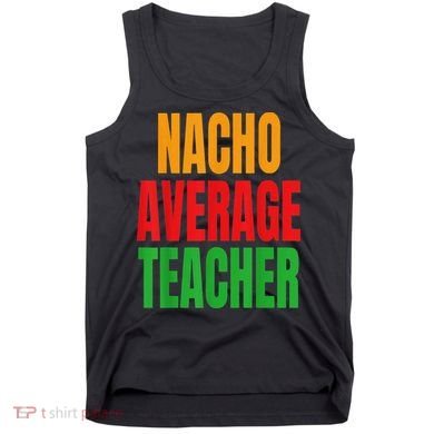 Nacho Average Teacher Mexican Teacher Cinco De Mayo Fiesta Tank Top