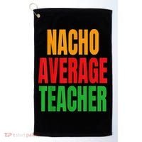 Nacho Average Teacher Mexican Teacher Cinco De Mayo Fiesta Golf Towel thumb 0