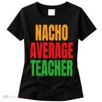 Nacho Average Teacher Mexican Teacher Cinco De Mayo Fiesta Women's T-Shirt thumb 0