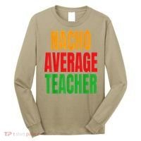 Nacho Average Teacher Mexican Teacher Cinco De Mayo Fiesta Long Sleeve Shirt thumb 0