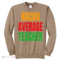 Nacho Average Teacher Mexican Teacher Cinco De Mayo Fiesta Sweatshirt thumb 0