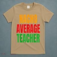 Nacho Average Teacher Mexican Teacher Cinco De Mayo Fiesta T-Shirt thumb 5