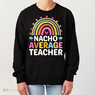 Nacho Average Teacher Women's Sweatshirt
