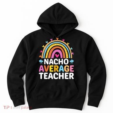 Nacho Average Teacher Hoodie