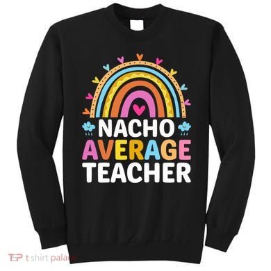 Nacho Average Teacher Sweatshirt