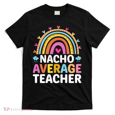 Nacho Average Teacher T-Shirt