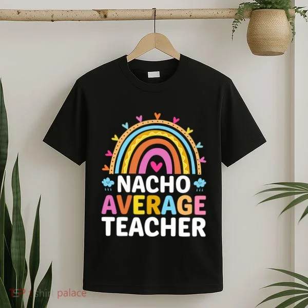 Nacho Average Teacher T-Shirt