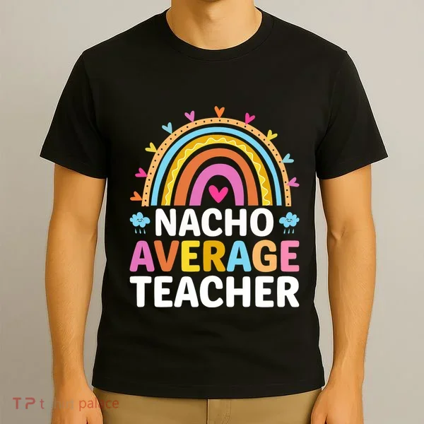 Nacho Average Teacher T-Shirt