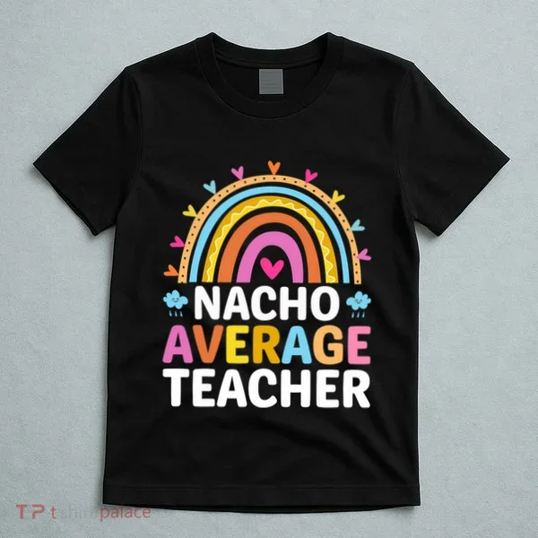 Nacho Average Teacher T-Shirt