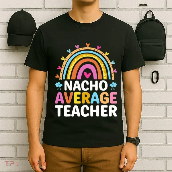 Nacho Average Teacher T-Shirt