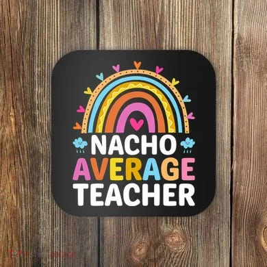 Nacho Average Teacher Coaster