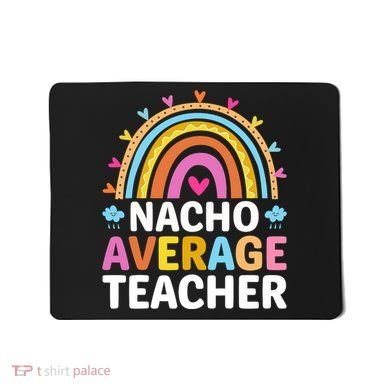 Nacho Average Teacher Mousepad