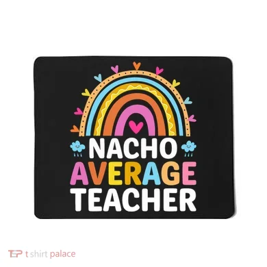 Nacho Average Teacher Mousepad