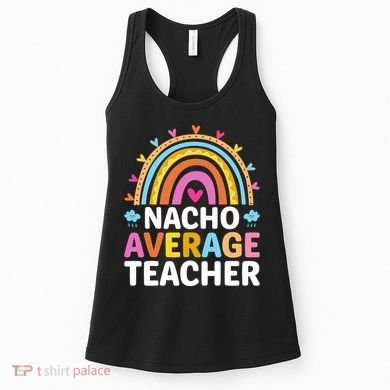 Nacho Average Teacher Women's Tank Top