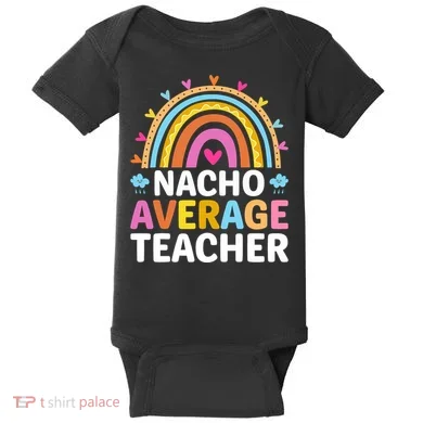 Nacho Average Teacher Baby Bodysuit
