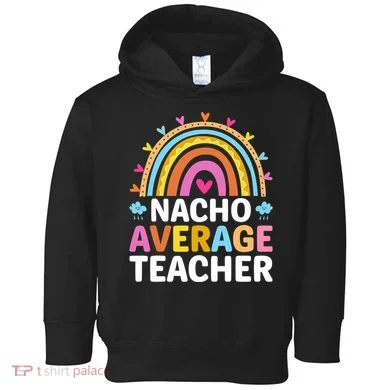 Nacho Average Teacher Toddler Hoodie