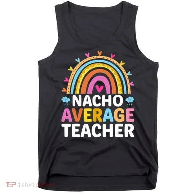 Nacho Average Teacher Tank Top